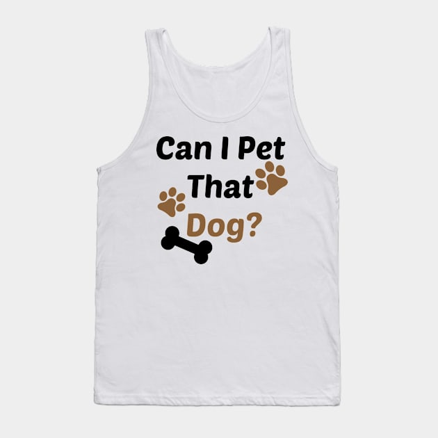 Can I Pet That Dog? Gift for a Dog Lover Tank Top by StrompTees